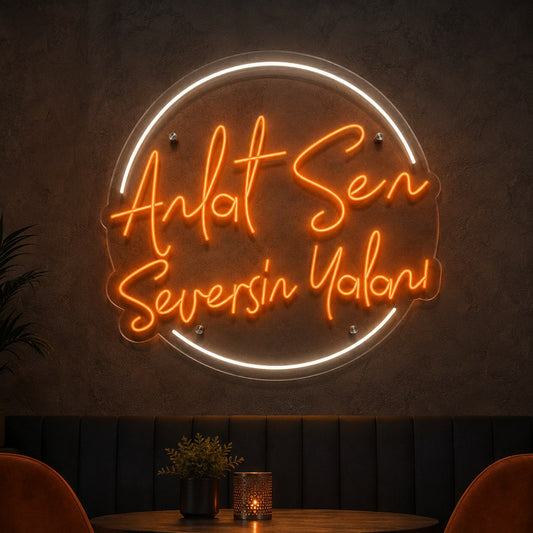 Anlat Sen Seversin Yalanı yazılı turuncu neon LED daire kafe duvar tabelası